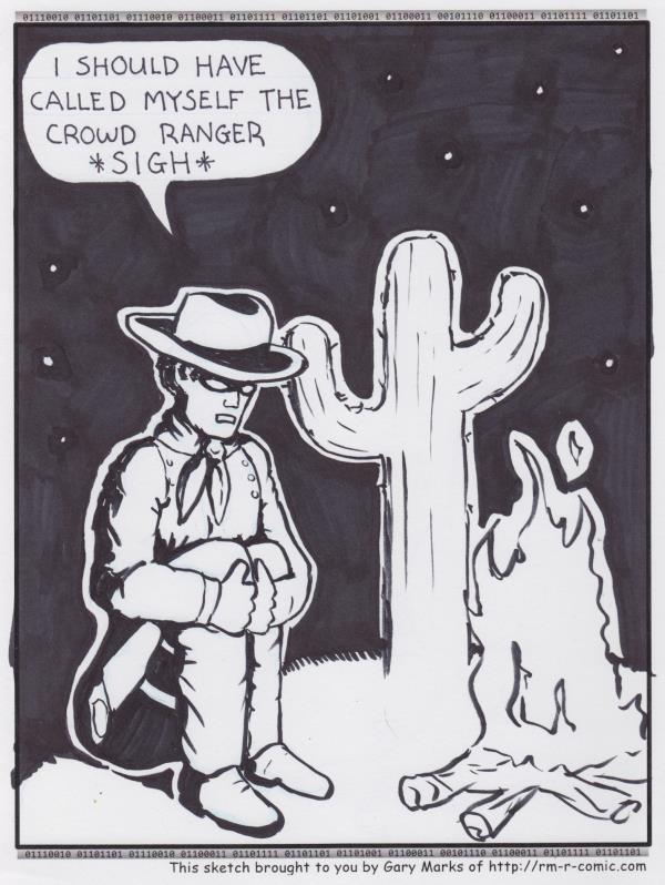 Remove R Comic (aka rm -r comic), by Gary Marks: It's lonely being a ranger 
Dialog: 
Then I'd have lots of friends... 
 
Panel 1 
Lone Ranger: I SHOULD HAVE CALLED MYSELF THE CROWD RANGER *SIGH* 